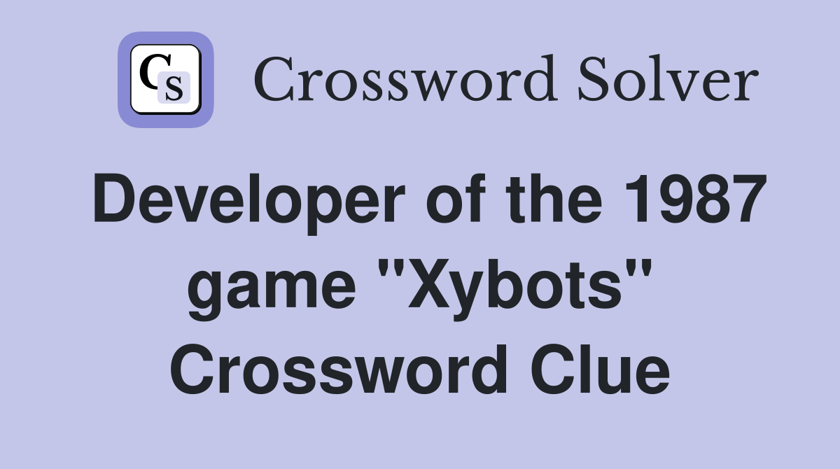 Developer of the 1987 game "Xybots" Crossword Clue