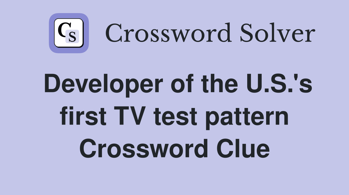 Developer of the U.S.'s first TV test pattern Crossword Clue