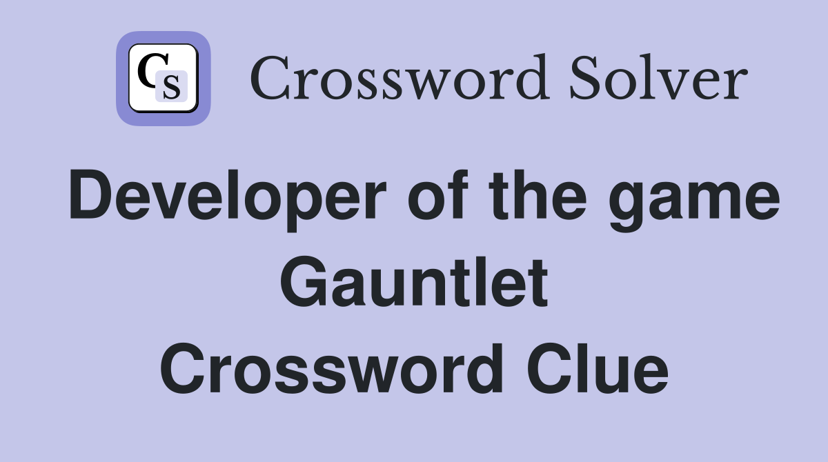Developer of the game Gauntlet Crossword Clue
