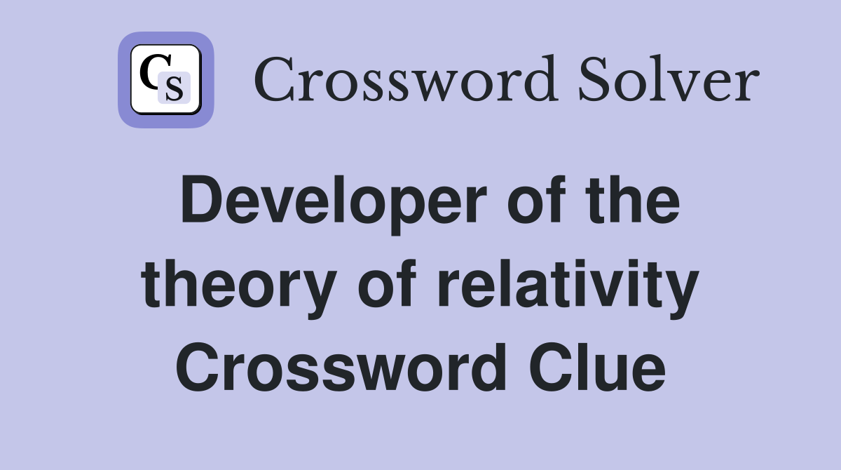 Developer of the theory of relativity Crossword Clue