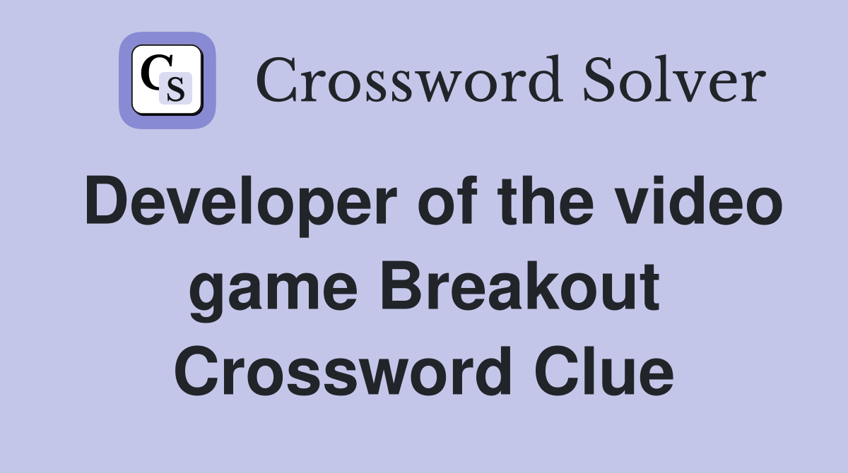Developer of the video game Breakout Crossword Clue