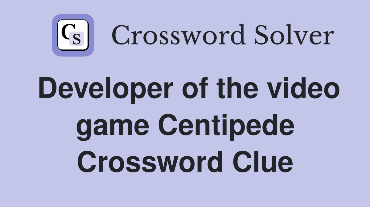 Developer of the video game Centipede Crossword Clue