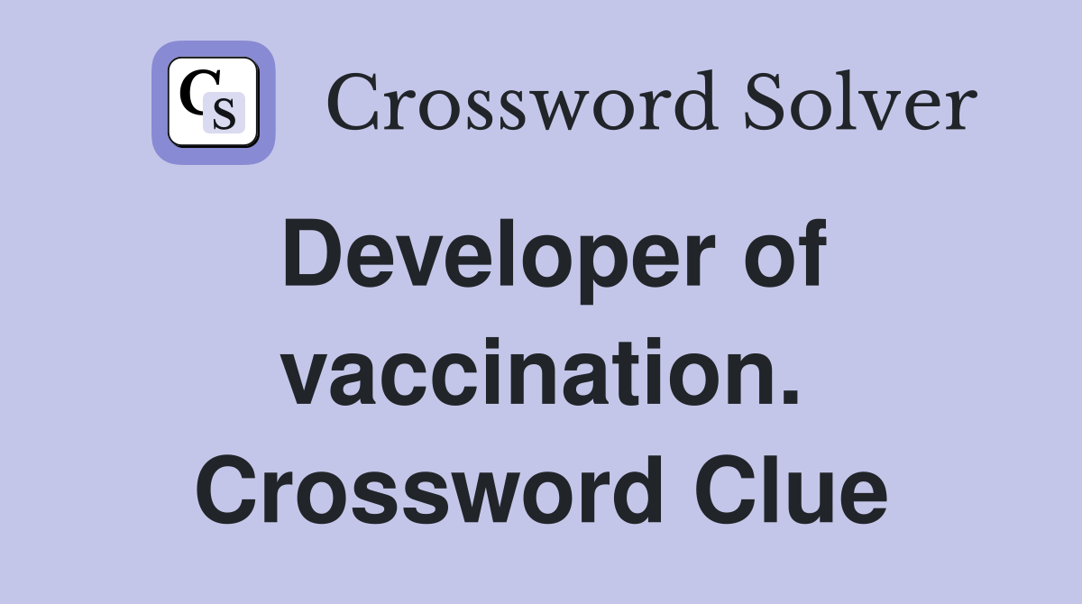 Developer of vaccination. Crossword Clue