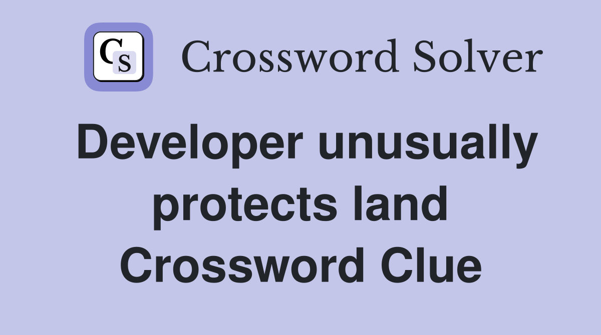 Developer unusually protects land Crossword Clue