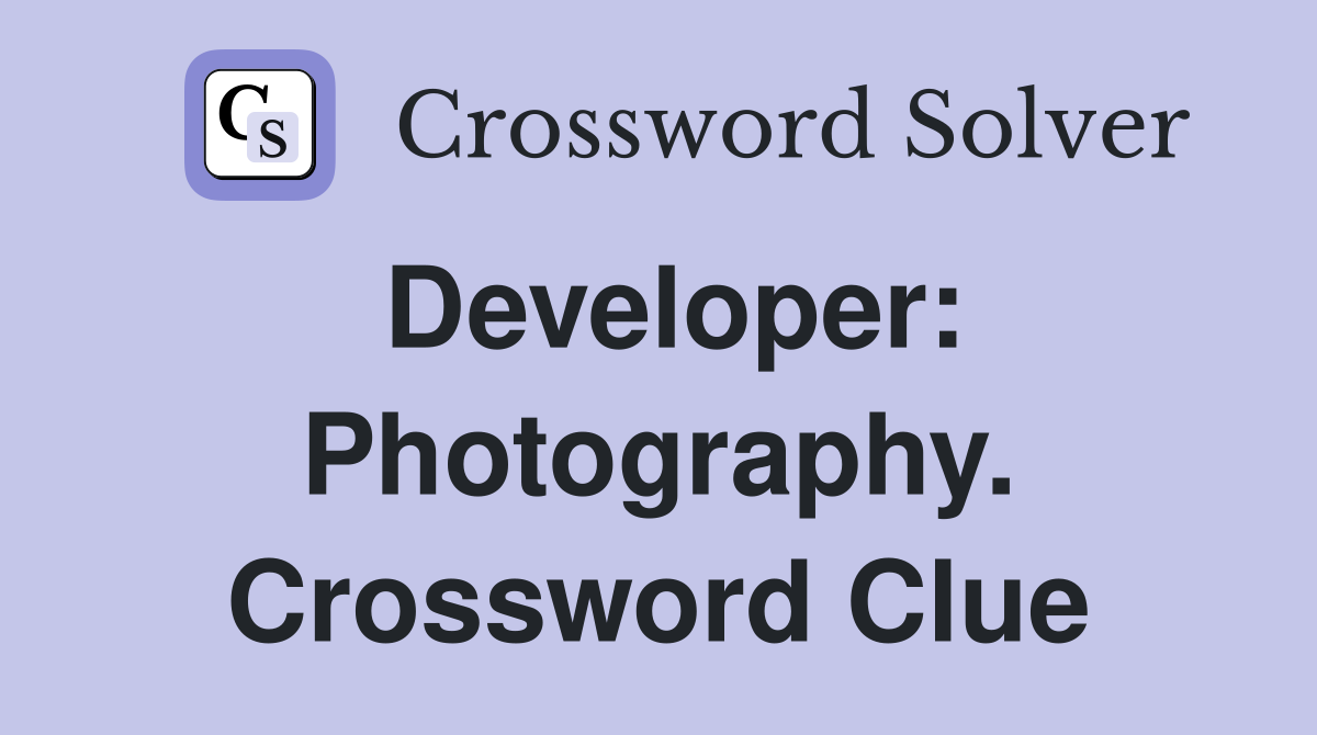 Developer: Photography. Crossword Clue