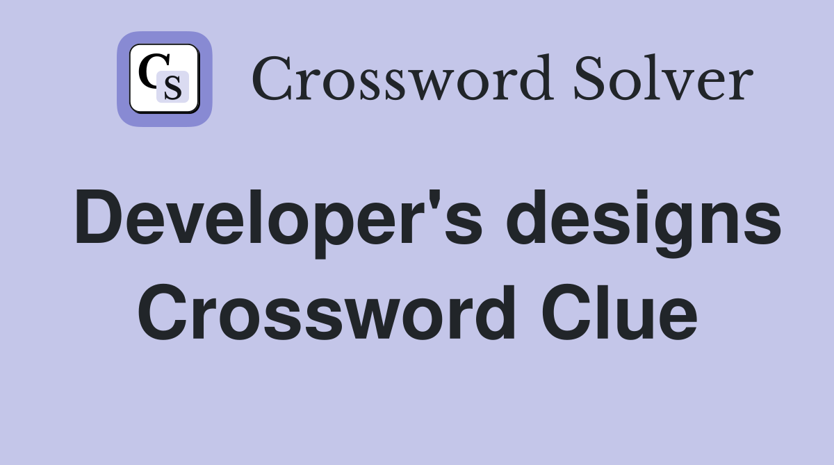 Developer's designs Crossword Clue