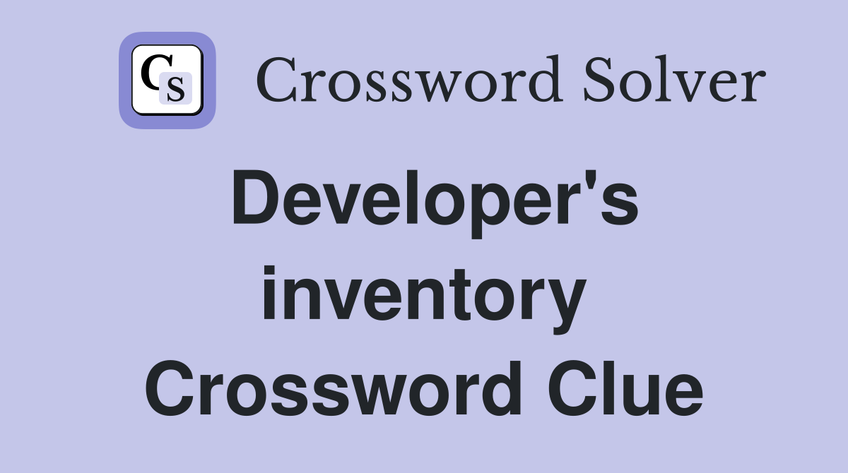 Developer's inventory Crossword Clue