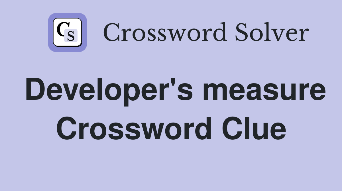 Developer's measure Crossword Clue