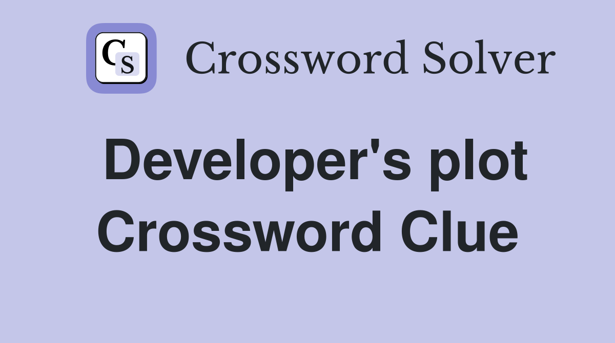 Developer's plot Crossword Clue
