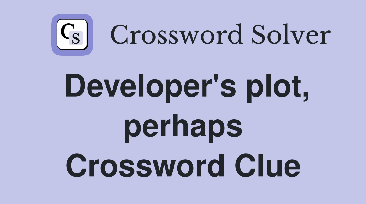Developer's plot, perhaps Crossword Clue