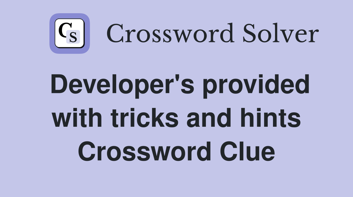 Developer's provided with tricks and hints Crossword Clue