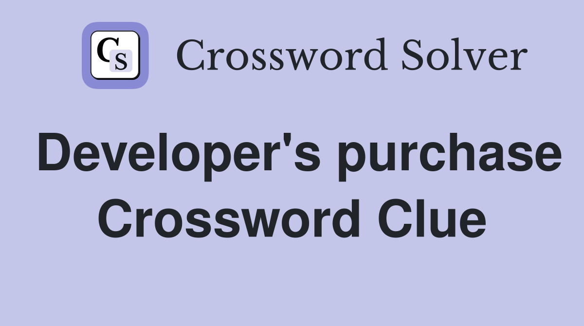 Developer's purchase Crossword Clue