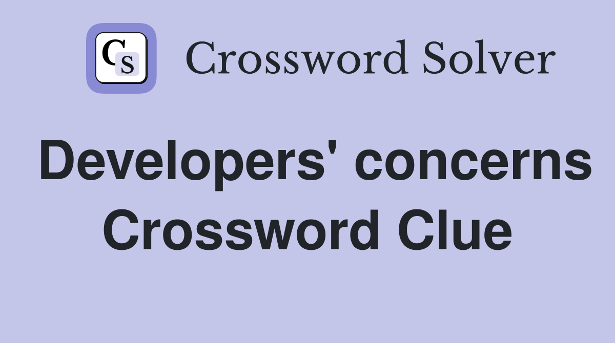 Developers' concerns Crossword Clue