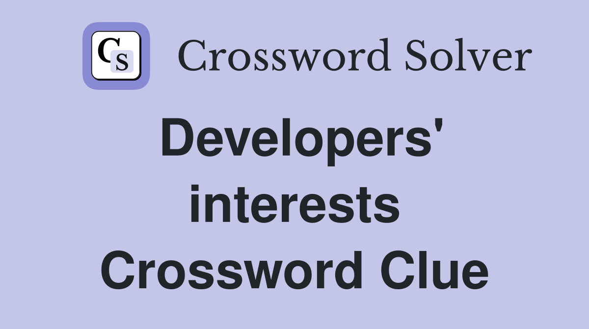 Developers' interests Crossword Clue