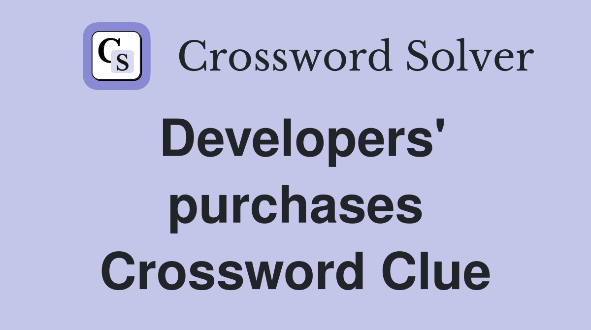 Developers' purchases Crossword Clue