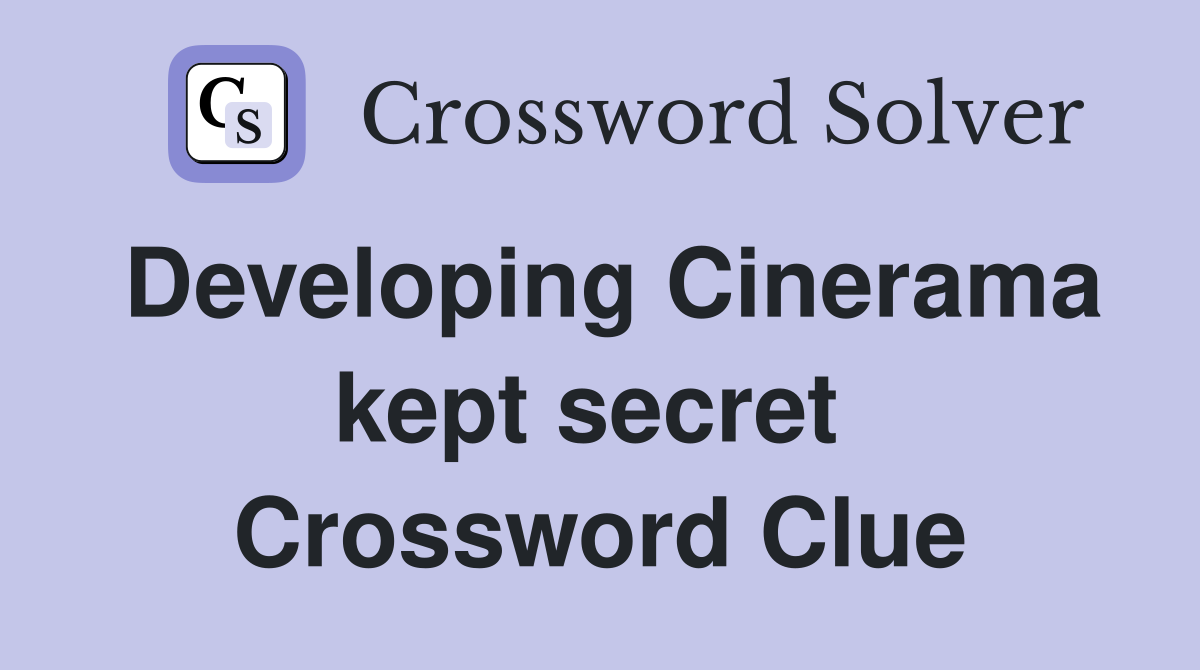 Developing Cinerama kept secret  Crossword Clue