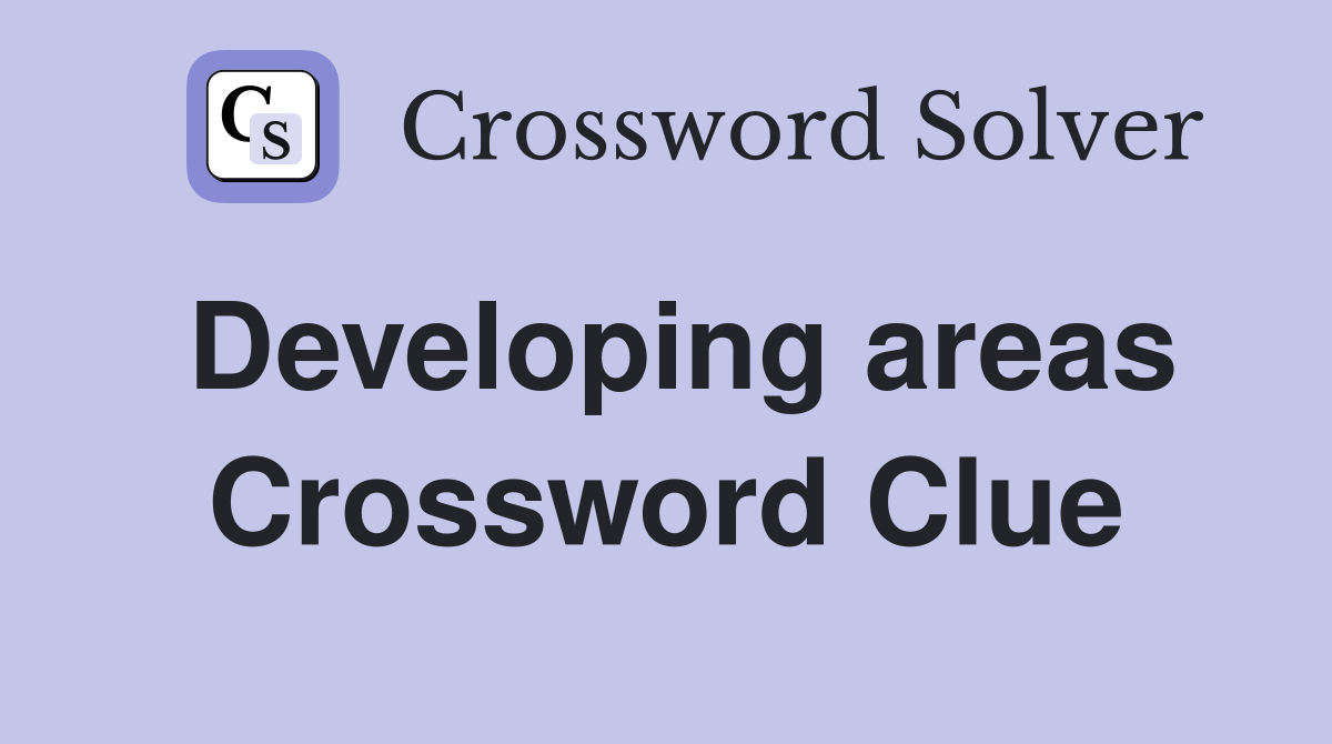Developing areas Crossword Clue