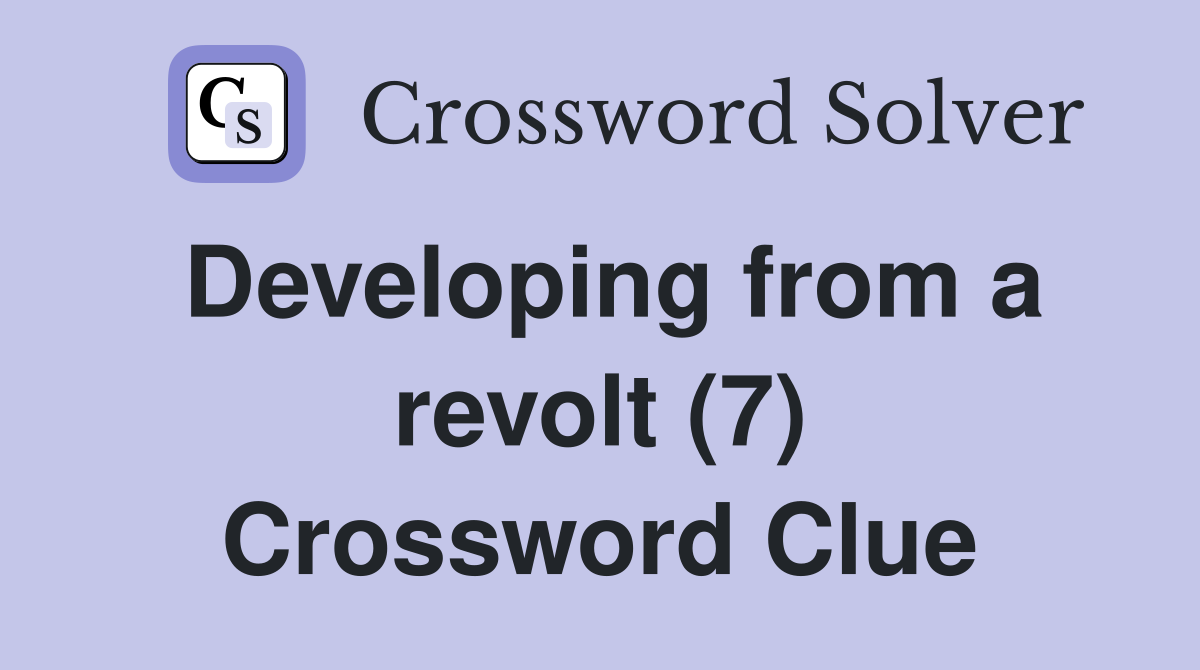 Developing from a revolt (7) Crossword Clue