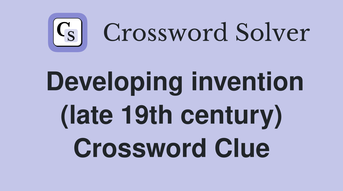 Developing invention (late 19th century) Crossword Clue