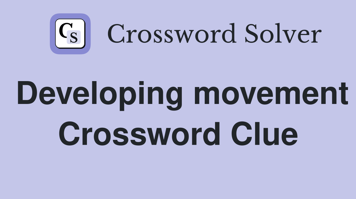 Developing movement Crossword Clue