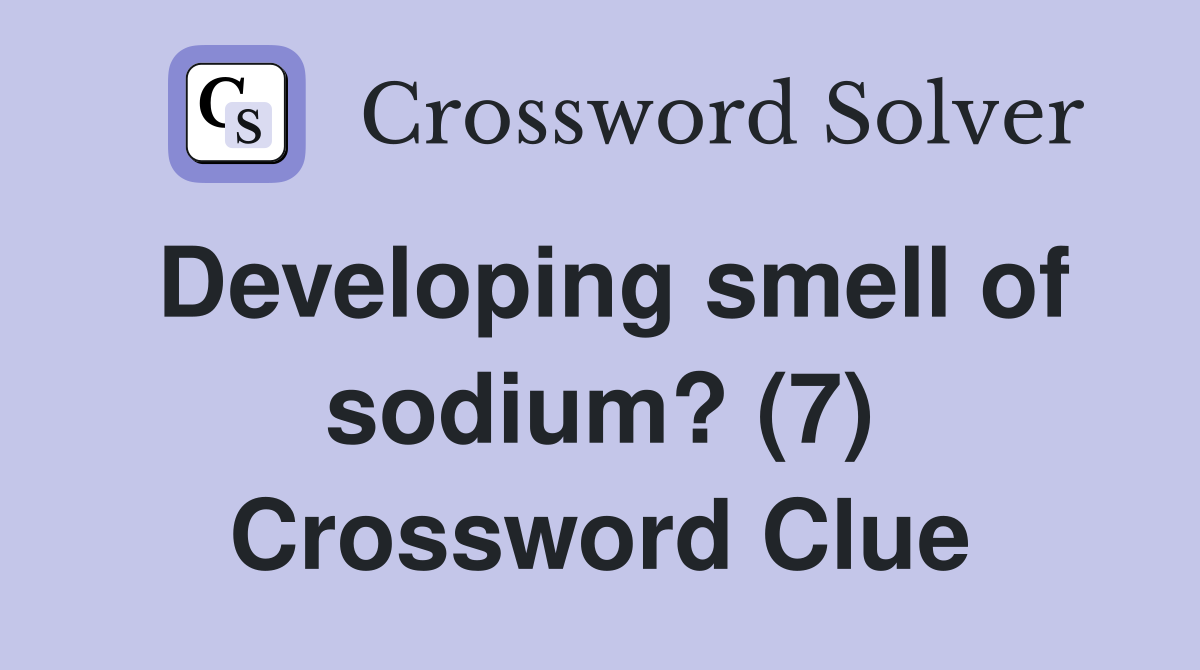 Developing smell of sodium? (7) Crossword Clue