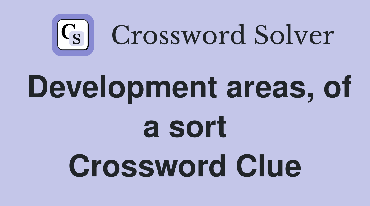 Development areas, of a sort Crossword Clue