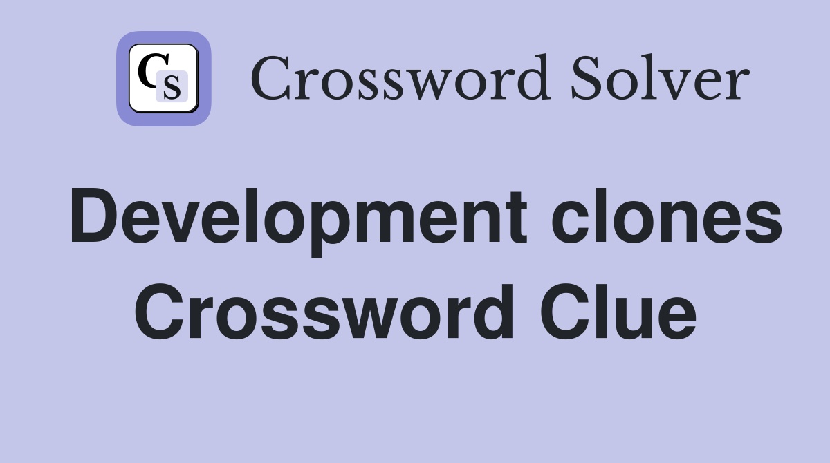 Development clones Crossword Clue