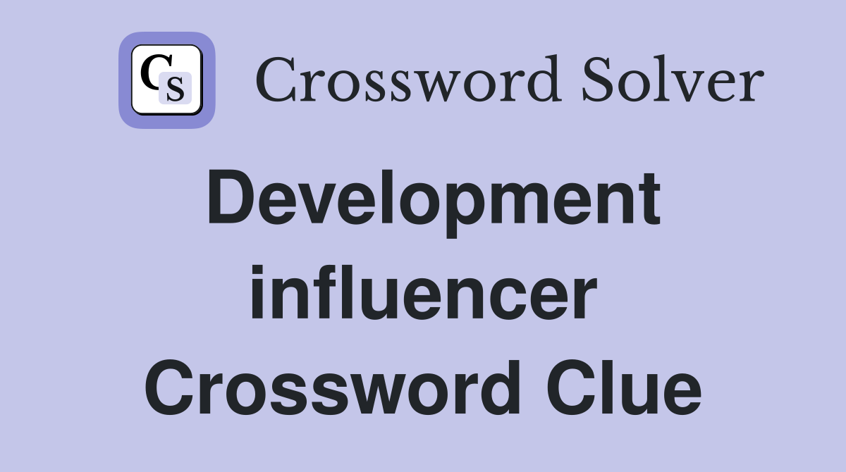 Development influencer Crossword Clue