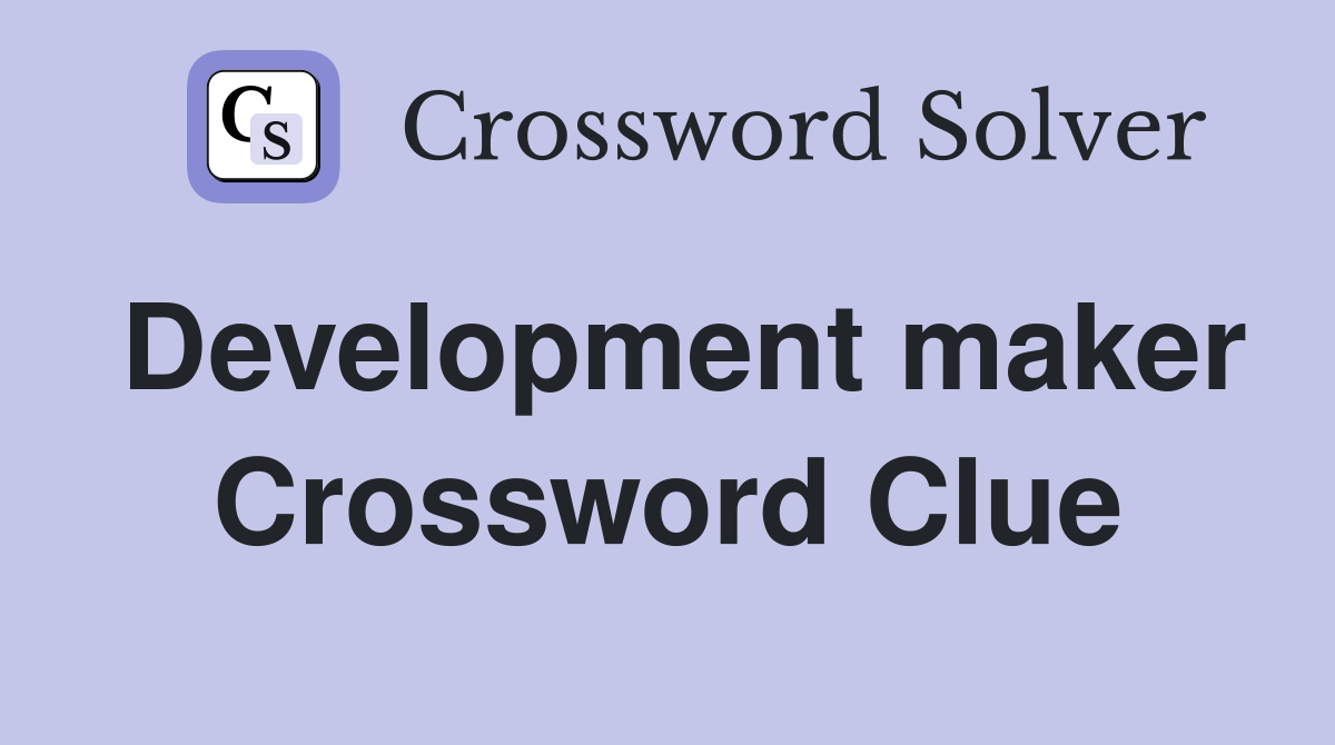 Development maker Crossword Clue