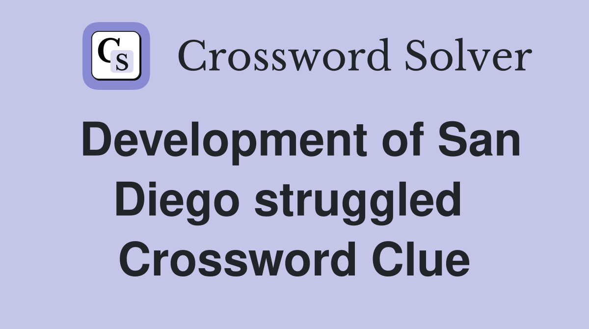 Development of San Diego struggled  Crossword Clue