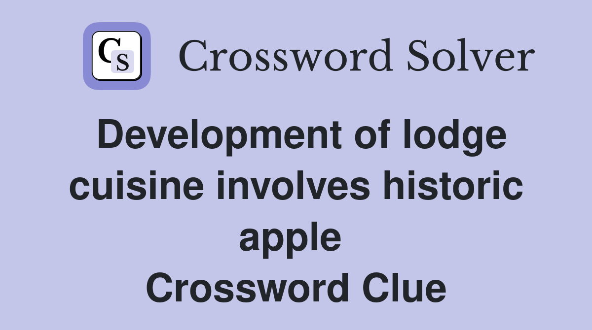 Development of lodge cuisine involves historic apple  Crossword Clue