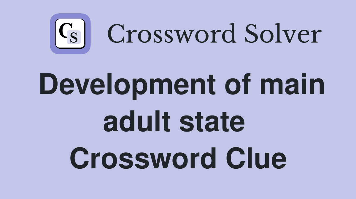Development of main adult state  Crossword Clue