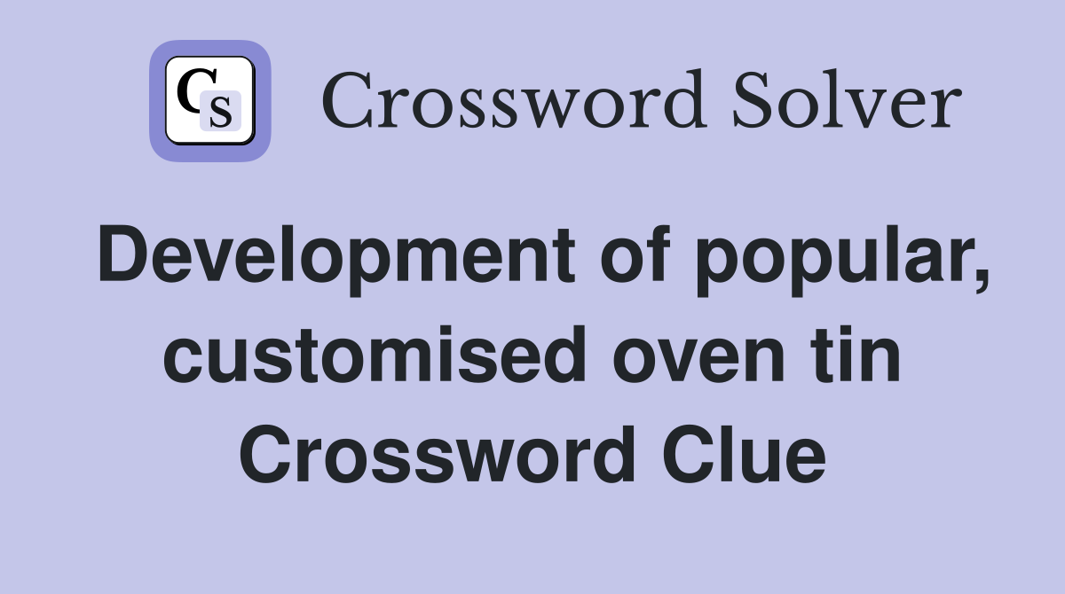 Development of popular, customised oven tin Crossword Clue