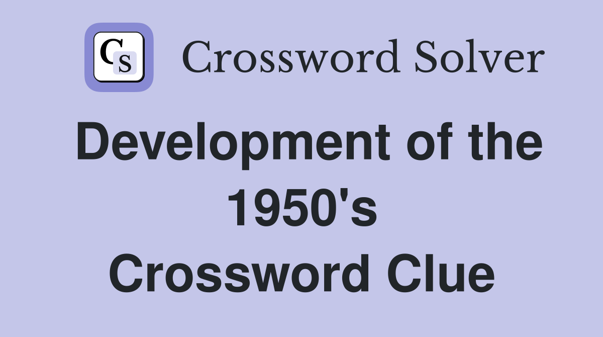 Development of the 1950's Crossword Clue