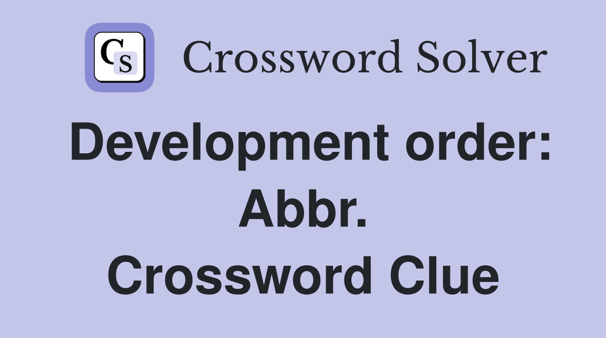 Development order: Abbr. Crossword Clue