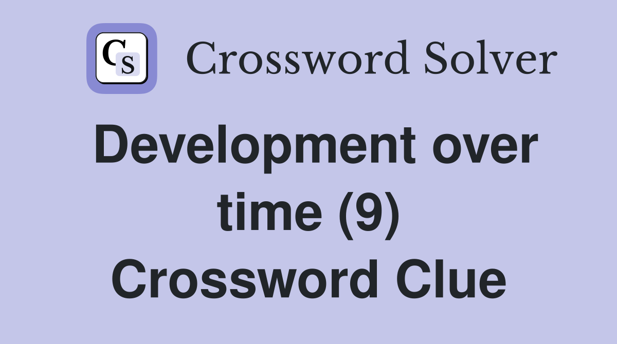Development over time (9) Crossword Clue