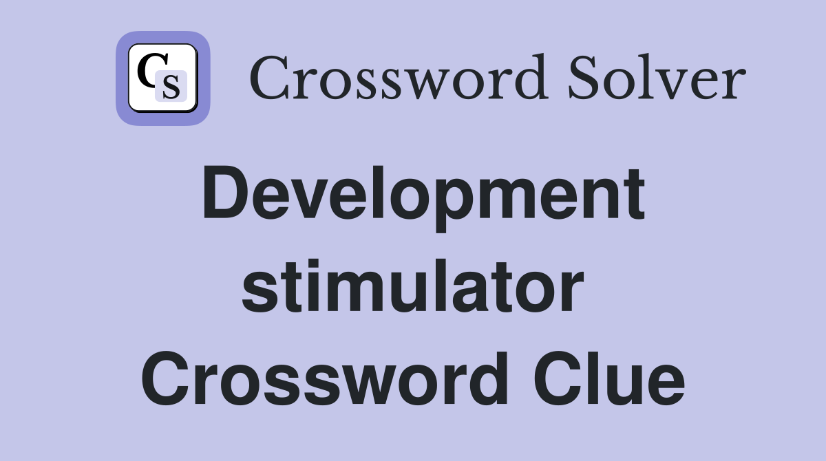 Development stimulator Crossword Clue
