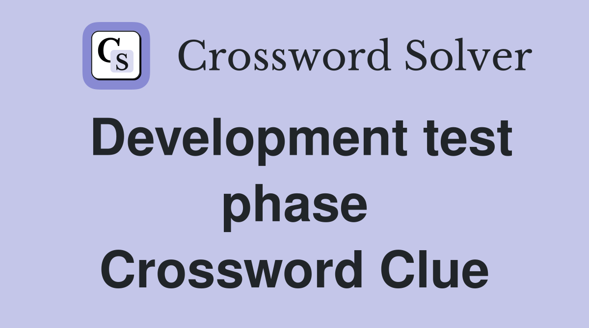Development test phase Crossword Clue