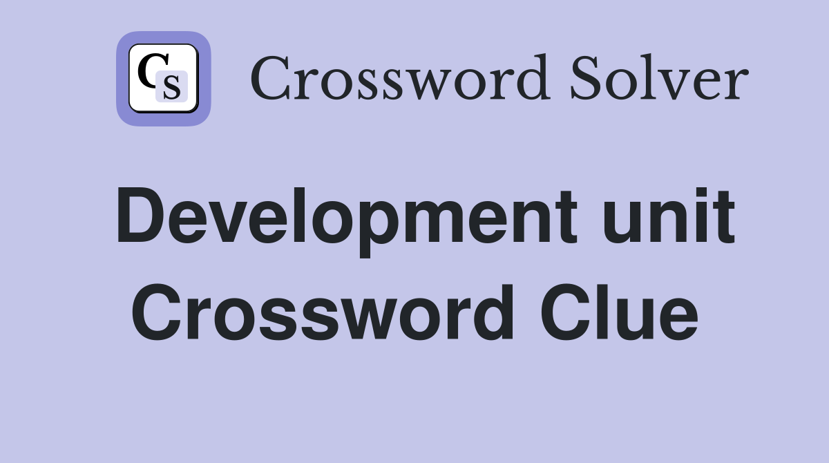Development unit Crossword Clue