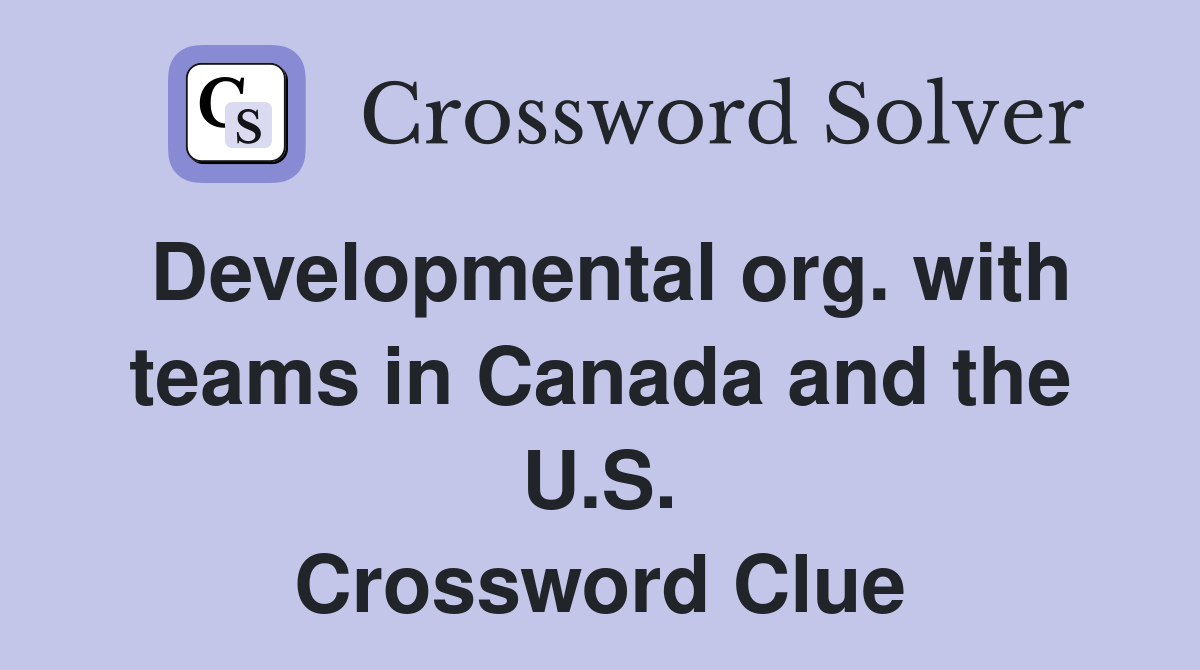 Developmental org. with teams in Canada and the U.S. Crossword Clue
