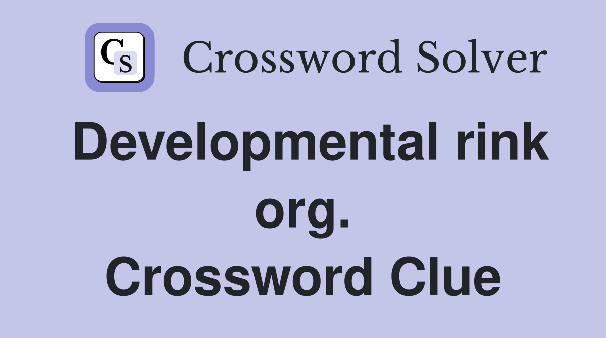 Developmental rink org. Crossword Clue