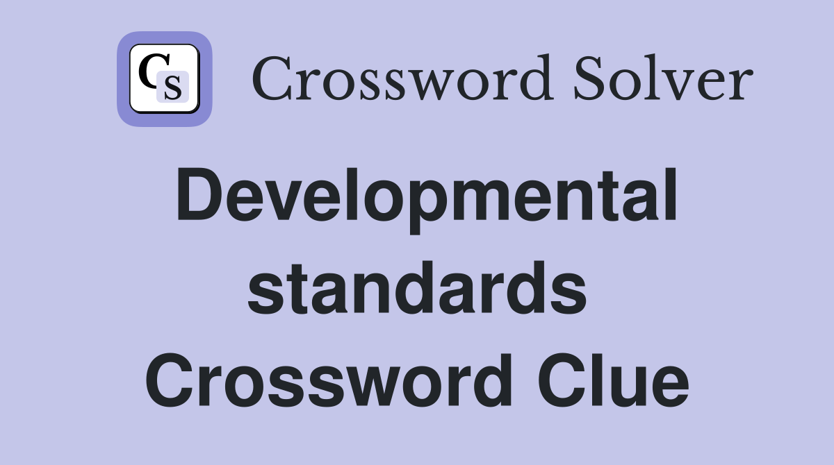Developmental standards Crossword Clue