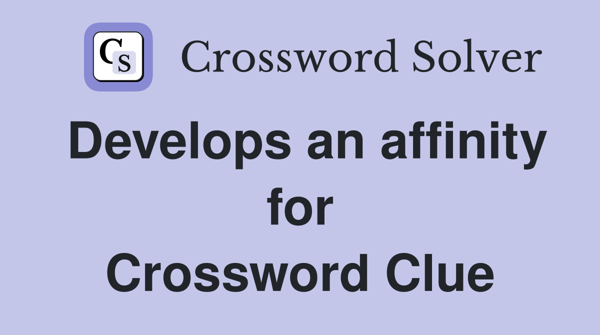 Develops an affinity for Crossword Clue