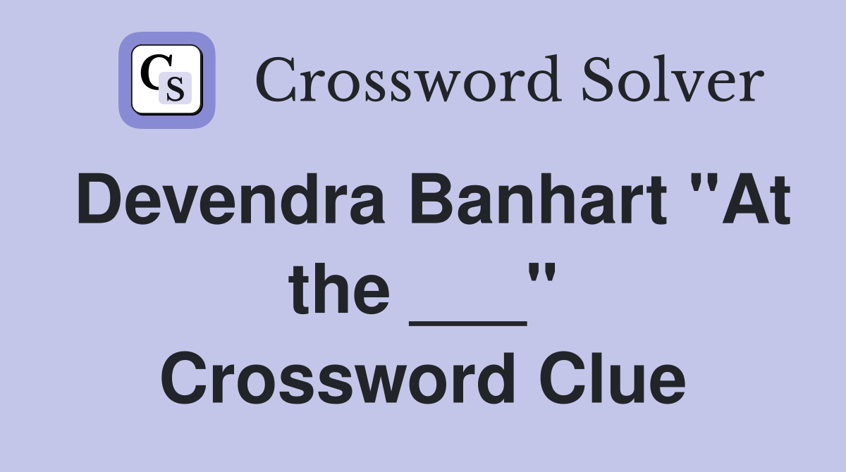 Devendra Banhart "At the ___" Crossword Clue