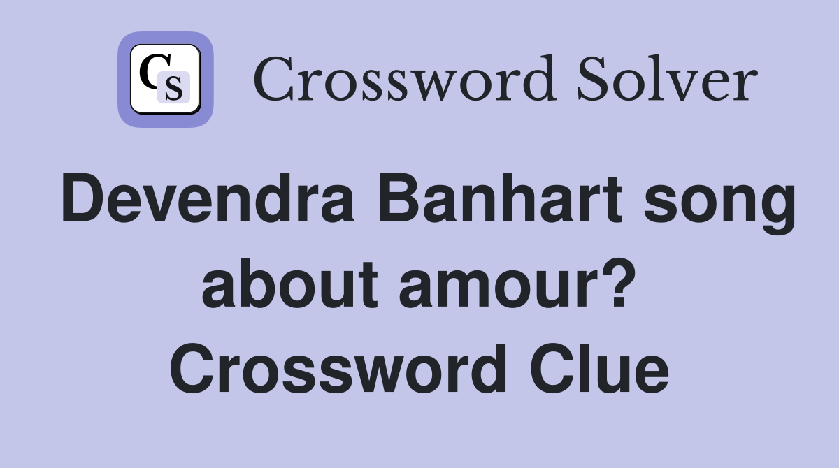 Devendra Banhart song about amour? Crossword Clue