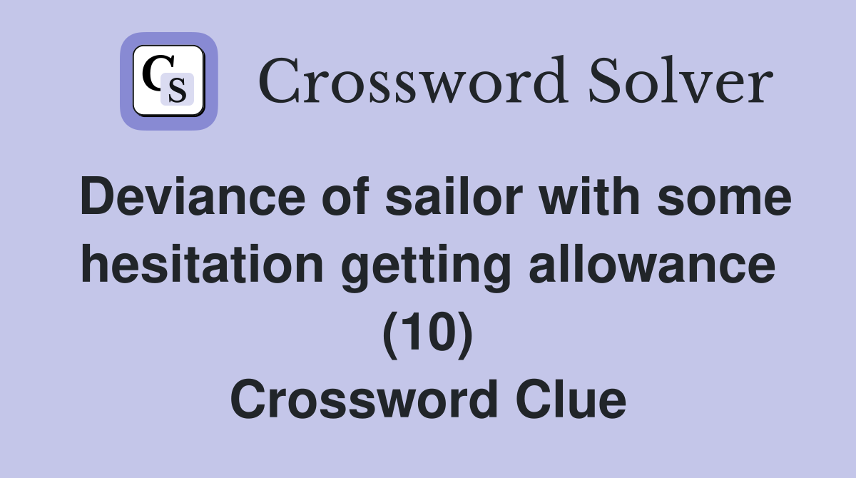 Deviance of sailor with some hesitation getting allowance (10) Crossword Clue
