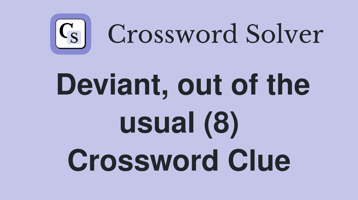 Deviant, out of the usual (8) Crossword Clue