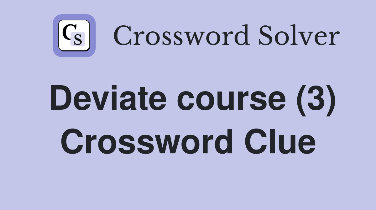 Deviate course (3) Crossword Clue