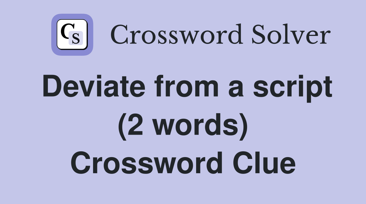 Deviate from a script (2 words) Crossword Clue