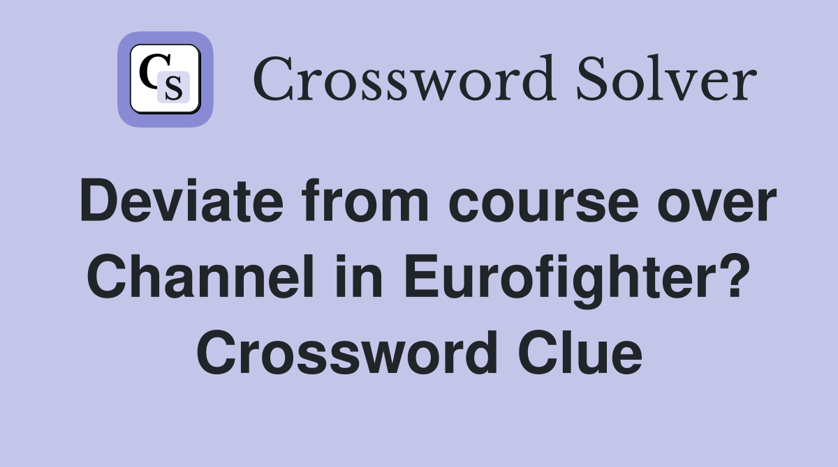 Deviate from course over Channel in Eurofighter? Crossword Clue